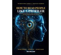 How to Read People Like a Profiler: 100 Real-World Behavioral Scenarios, Micro-Expression Quizzes, and Psychological Deduction Games to Decode Hidden Motives