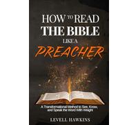 HOW TO READ THE BIBLE LIKE A PREACHER: A Transformational Method to See, Know, and Speak the Word With Weight