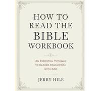 How To Read The Bible Workbook: An Essential Pathway To Closer Connection With God