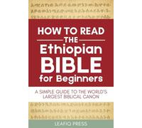 How to Read the Ethiopian Bible for Beginners: A Simple Guide to the World's Largest Biblical Canon