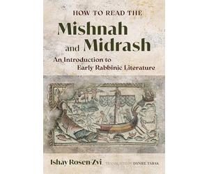 How to Read the Mishnah and Midrash: An Introduction to Early Rabbinic Literature
