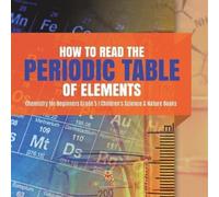 How to Read the Periodic Table of Elements Chemistry for Beginners G (Tascabile)