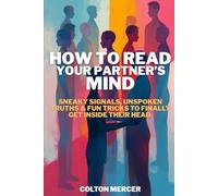 How to Read Your Partner’s Mind: Sneaky Signals, Unspoken Truths & Fun Tricks to Finally Get Inside Their Head