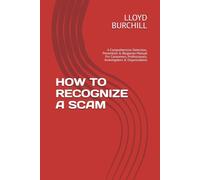 HOW TO RECOGNIZE A SCAM: A Comprehensive Detection, Prevention & Response Manual For Consumers, Professionals, Investigators & Organizations