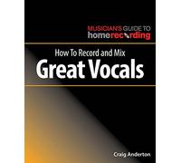 How to Record and Mix Great Vocals
