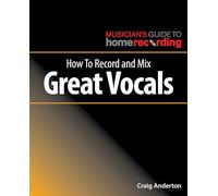 How to Record and Mix Great Vocals