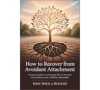 How to Recover from Avoidant Attachment: A Practical Guide to Overcoming Fear of Closeness and Creating Secure, Fulfilling Relationships