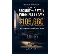 HOW TO RECRUIT AND RETAIN WINNING TEAMS: And How Most Leaders Get It Wrong