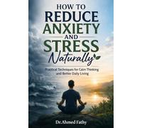 How to Reduce Anxiety and Stress Naturally: Practical Techniques for Calm Thinking and Better Daily Living