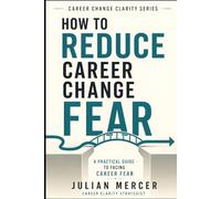How to Reduce Career Change Fear: A Practical Guide to Facing Fear of Failure, Regret, Instability, and Starting Over