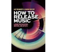 How to Release Music: A Guide for Educators, Mentors, and Artists