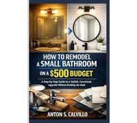 How to Remodel a Small Bathroom on a $500 Budget: A Step-by-Step Guide to a Stylish, Functional Upgrade Without Breaking the Bank