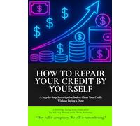 How to Repair Your Credit by Yourself: A Step-by-Step Sovereign Method to Clean Your Credit Without Paying a Dime