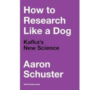 How to Research Like a Dog: Kafka’s New Science