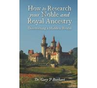 How to Research Your Noble and Royal Ancestry: Discovering a Hidden World