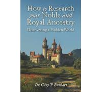 How to Research Your Noble and Royal Ancestry: Discovering a Hidden World