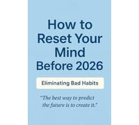 How to Reset Your Mind Before 2026: Eliminating Bad Habits - A Practical 30-Day Plan