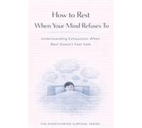 How to Rest When Your Mind Refuses To: Understanding Exhaustion When Rest Doesn’t Feel Safe: 8