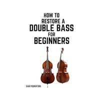 How to Restore a Double Bass for Beginners