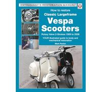 How to Restore Classic Largeframe Vespa Scooters: Rotary Valve 2-strokes 1959 to 2008: Your Illustrated Guide to Body and Mechanical Restoration