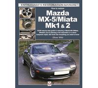 How to Restore Mazda MX-5/Miata Mk1 & 2: Your Step-by-Step Colour Illustrated Guide to Complete Restoration