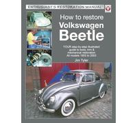 How to Restore Volkswagen Beetle: Your Step-by-step Illustrated Guide to Body, Trim & Mechanical Restoration All Models 1953 to 2003