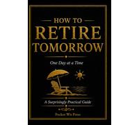 How to Retire Tomorrow: One Day at a Time