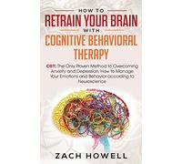 Zach Howell How to Retrain Your Brain with Cognitive Behavioral Ther (Tascabile)