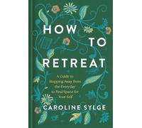 How to Retreat: A Seasonal Guide to Finding Space for Your Self