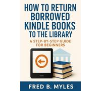How to Return Borrowed Kindle Books to the Library: A Step by Step Guide for Beginners