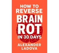 How to Reverse Brain Rot in 30 Days: Easy Ways to Quit Doomscrolling and Reclaim Your Head Again