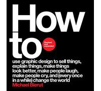How to Revised and Expanded Edition: A Pentagram partner's revised bestselling monograph-36+ case studies on branding, from Mastercard to Hillary Clinton's campaign