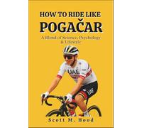 HOW TO RIDE LIKE POGAČAR: A Blend of Science, Psychology & Lifestyle