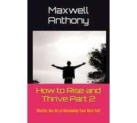 How to Rise and Thrive Part 2: Master the Art of Becoming Your Best Self