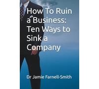 How To Ruin a Business: Ten Ways to Sink a Company