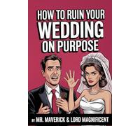 How To Ruin Your Wedding On Purpose