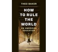 How to Rule the World: An American Education