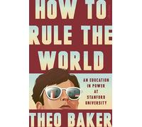 How to Rule the World: An Education in Power at Stanford University