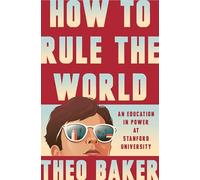 How to Rule the World: An Education in Power at Stanford University