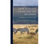 How To Run A Lathe, For The Beginner (Copertina rigida)