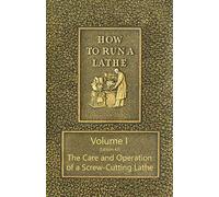 J J O'Brien M W How to Run a Lathe - Volume I (Edition 43) The Care (Tascabile)