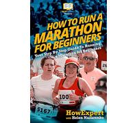 How To Run a Marathon For Beginners: Your Step-By-Step Guide To Running a Marathon For Beginners