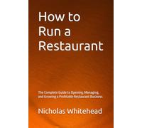 How to Run a Restaurant: The Complete Guide to Opening, Managing, and Growing a Profitable Restaurant Business
