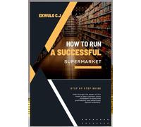 HOW TO RUN A SUCCESSFUL SUPERMARKET: A step by step Guide