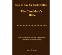 How to Run for Public Office: The Candidate's Bible