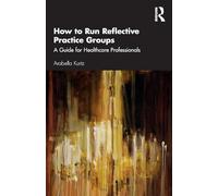 How to Run Reflective Practice Groups: A Guide for Healthcare Professionals