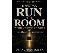 How to Run the Room Without Saying a Word: The 36 Laws of Quiet Power