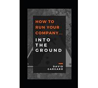 How to Run Your Company... Into the Ground