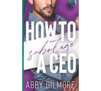 How to Sabotage a CEO: An Steamy Enemies-to-Lovers Small Town Billionaire Romance