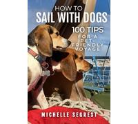 How to Sail with Dogs: 100 Tips for a Pet-Friendly Voyage